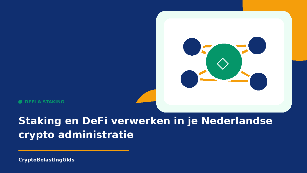 Staking en DeFi verwerken in je Nederlandse crypto administratie